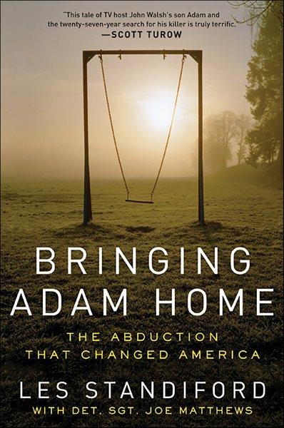 Bringing Adam home [electronic resource] : the abduction that changed America / Les Standiford with Detective Sergeant Joe Matthews.