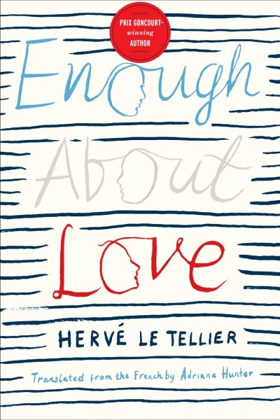 Enough about love [electronic resource] / by Herv�e Le Tellier ; translated from the French by Adriana Hunter.