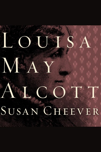 Louisa May Alcott [electronic resource] / Susan Cheever.