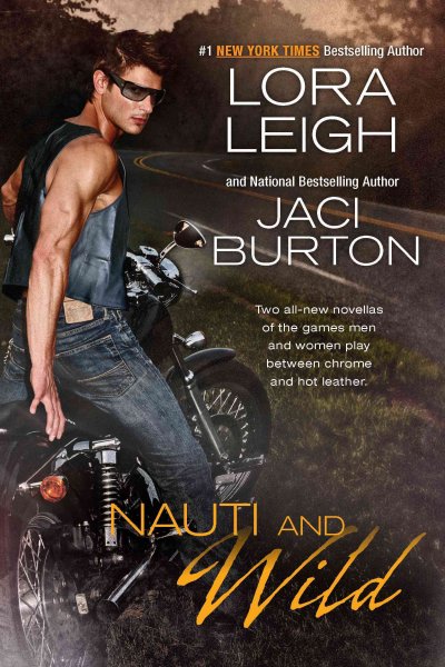 Nauti and wild [electronic resource] / Lora Leigh and Jaci Burton.