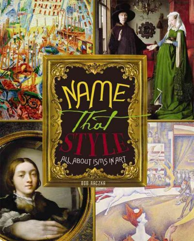 Name that style : all about isms in art / by Bob Raczka.