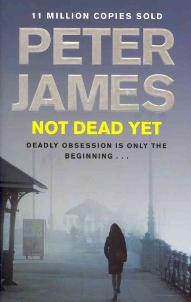 Not dead yet / Peter James.