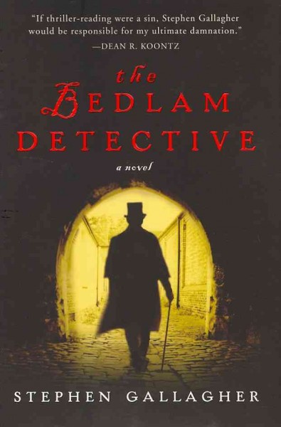 The bedlam detective : a novel / Stephen Gallagher.