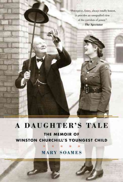 A daughter's tale : the memoir of Winston Churchill's youngest child / Mary Soames. 