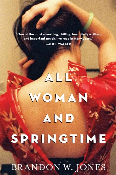 All woman and springtime : a novel / by Brandon W. Jones.