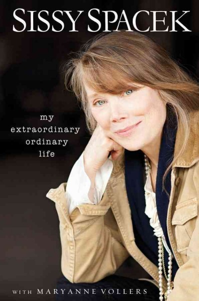 My extraordinary ordinary life / Sissy Spacek with Maryanne Vollers.