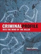 Criminal profile : into the mind of the killer / Wayne Petherick.