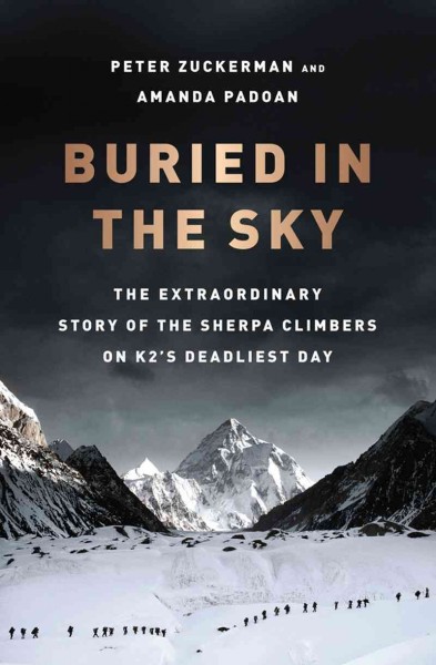 Buried in the sky : the extraordinary story of the Sherpa climbers on K2's deadliest day / Peter Zuckerman and Amanda Padoan.