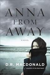 Anna from away : a novel / D. R. MacDonald.