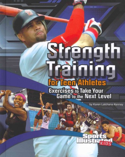 Strength training for teen athletes : exercises to take your game to the next level / by Karen Latchana Kenney.