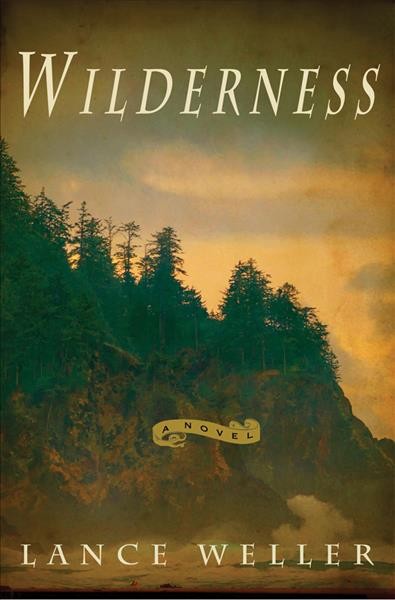 Wilderness / Lance Weller.