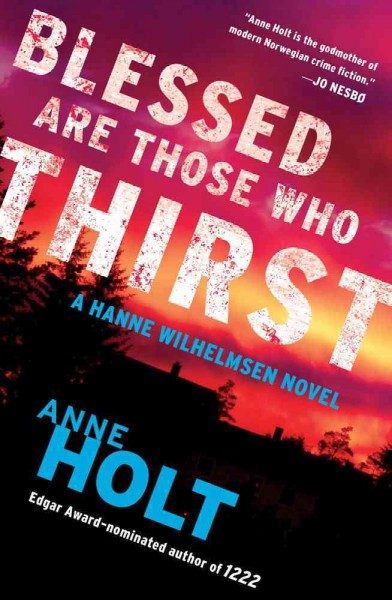 Blessed are those who thirst / Anne Holt ; translated from the Norwegian by Anne Bruce.