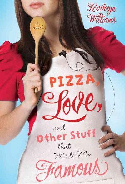 Pizza, love, and other stuff that made me famous / Kathryn Williams.