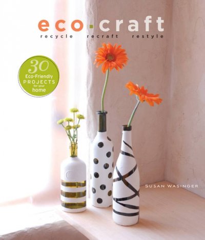 Eco-craft : recycle, recraft, restyle / Susan Wasinger.