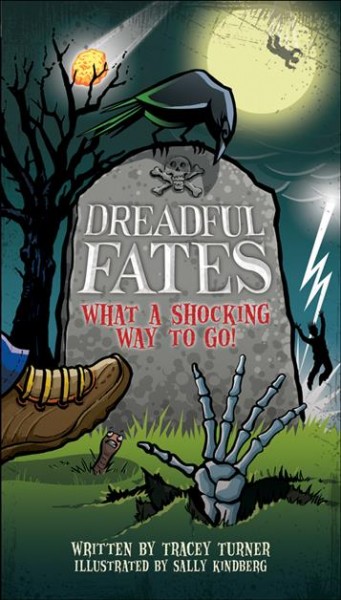 Dreadful fates : what a shocking way to go! / Tracey Turner ; illustrated by Sally Kindberg.