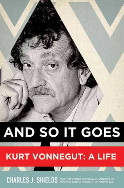 And so it goes : Kurt Vonnegut: a life / Charles J. Shields.