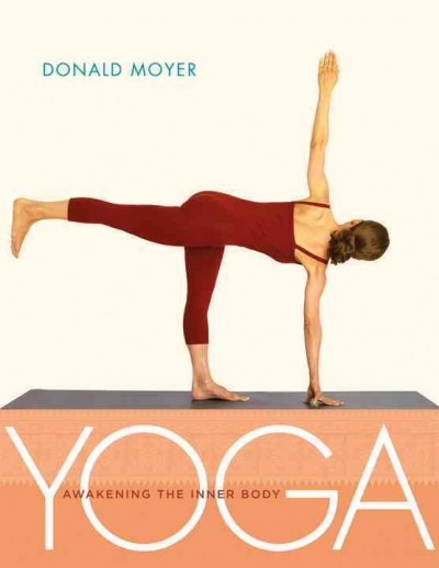 Yoga : awakening the inner body / Donald Moyer.