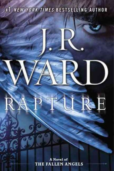 Rapture : a  novel of the fallen angels / J.R. Ward.