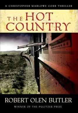 The hot country : a Christopher Marlowe Cobb thriller / Robert Olen Butler.