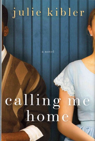 Calling me home : [a novel] / Julie Kibler.
