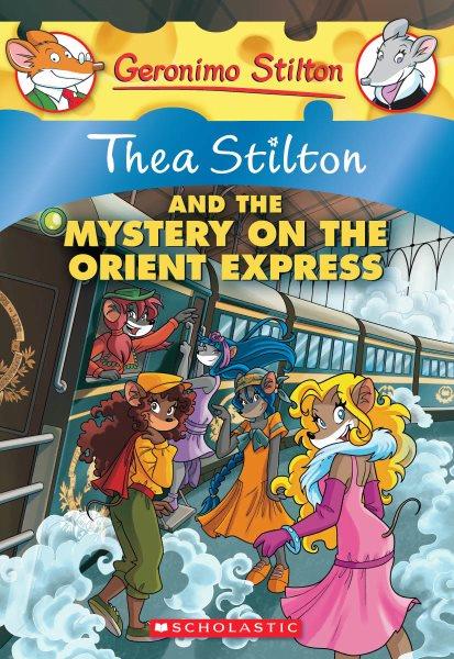 Thea Stilton and the mystery on the Orient Express / [text by Thea Stilton ; illustrations by Maria Abagnale ... [et al.]].