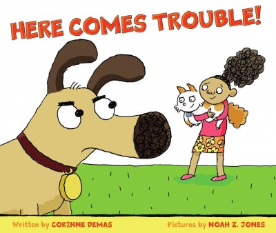 Here comes trouble! / written by Corinne Demas ; & pictures by Noah Z. Jones.