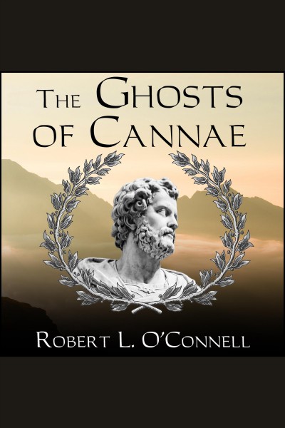 The ghosts of Cannae [electronic resource] : Hannibal and the darkest hour of the Roman republic / Robert L. O'Connell.
