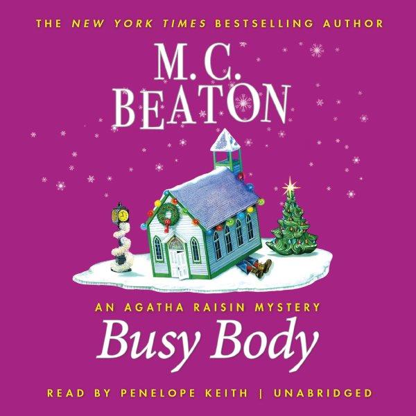 Busy body [electronic resource] : an Agatha Raisin mystery / M.C. Beaton.