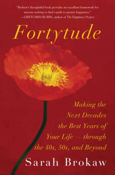 Fortytude [electronic resource] : making the next decades the best years of your life through the 40s, 50s, and beyond / Sarah Brokaw ; with Meimei Fox.