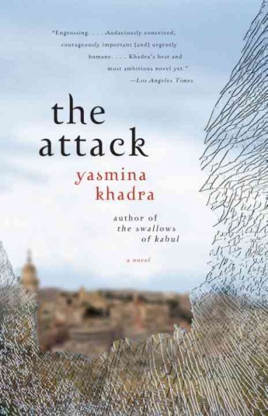 The attack [electronic resource] / Yasmina Khadra ; translated from the French by John Cullen.