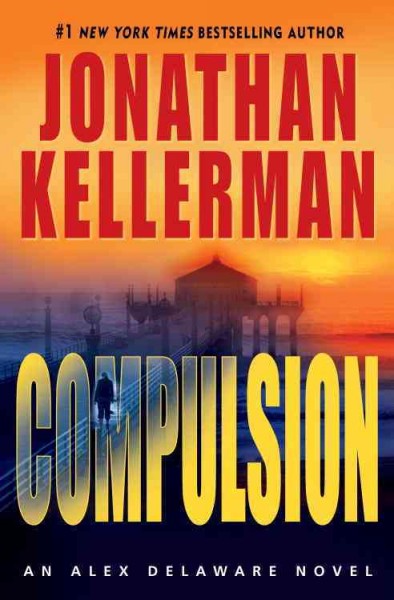 Compulsion [electronic resource] : an Alex Delaware novel / Jonathan Kellerman.