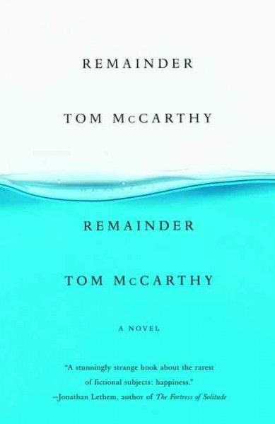 Remainder [electronic resource] / by Tom McCarthy.