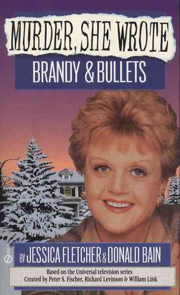 Brandy & bullets [electronic resource] : a Murder, she wrote mystery : a novel / by Jessica Fletcher & Donald Bain.