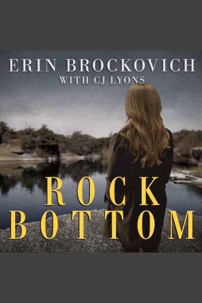 Rock bottom [electronic resource] / Erin Brockovich with C.J. Lyons.
