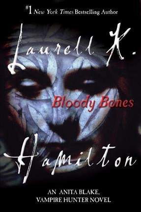 Bloody bones [electronic resource] / Laurell K. Hamilton.