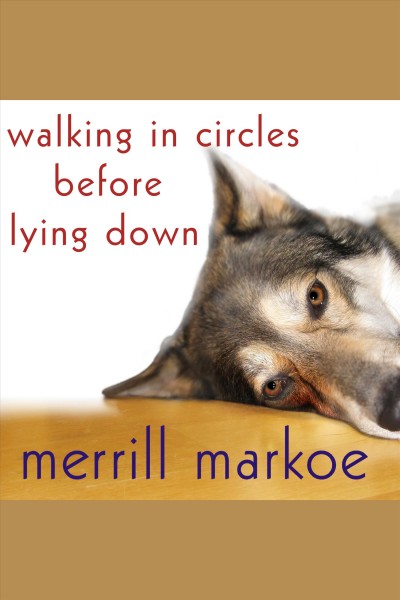 Walking in circles before lying down [electronic resource] : a novel / Merrill Markoe.