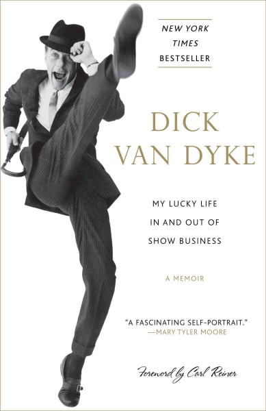 My lucky life in and out of show business [electronic resource] : a memoir / Dick Van Dyke.