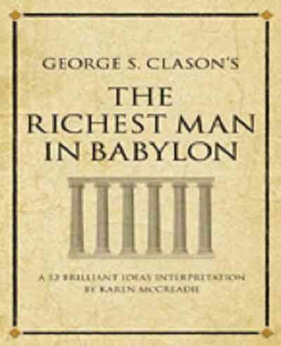 George S. Clason's The richest man in Babylon [electronic resource] : a 52 brilliant ideas interpretation / edited by Karen McCreadie.