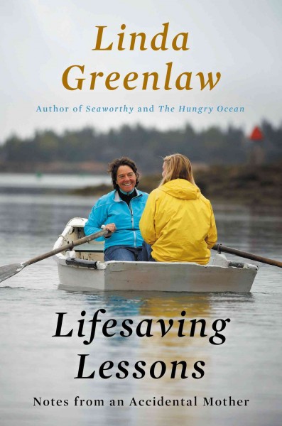 Lifesaving lessons : notes from an accidental mother / Linda Greenlaw.