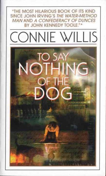 To say nothing of the dog, or, How we found the bishop's bird stump at last [electronic resource] / Connie Willis.