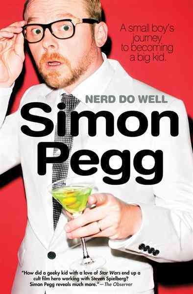 Nerd do well [electronic resource] : a small boy's journey to becoming a big kid / Simon Pegg.