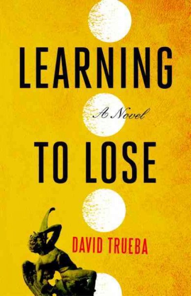 Learning to lose [electronic resource] : a novel / David Trueba ; translated by Mara Faye Lethem.