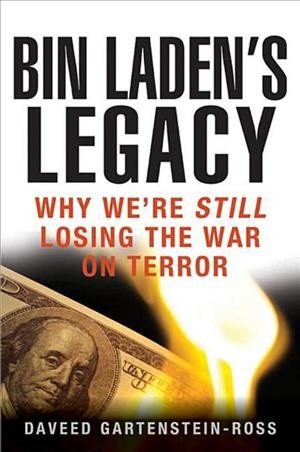 Bin Laden's legacy [electronic resource] : why we're still losing the war on terror / Daveed Gartenstein-Ross.
