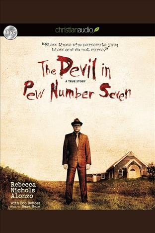 The devil in pew number seven [electronic resource] : a true story / Rebecca Nichols Alonzo with Bob DeMoss.