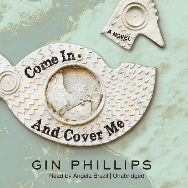 Come in and cover me [electronic resource] : a novel / Gin Phillips.