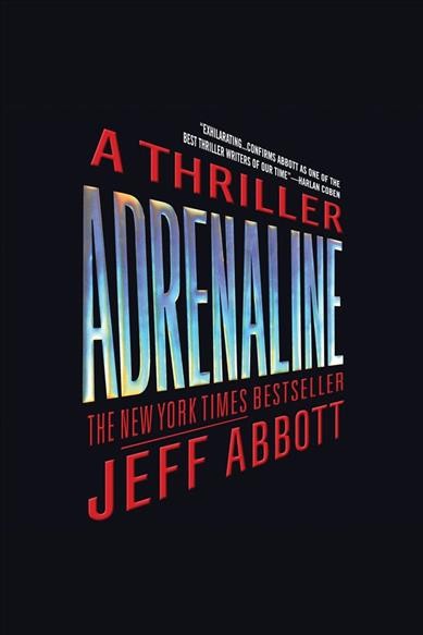 Adrenaline [electronic resource] : a thriller / Jeff Abbott.