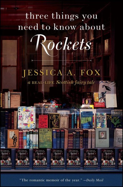 Three things you need to know about rockets : a real-life Scottish fairytale / Jessica A. Fox.