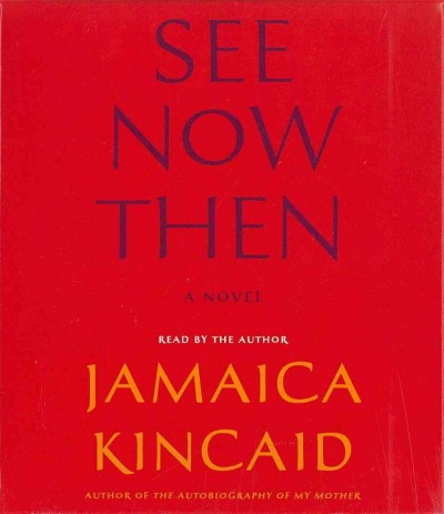 See now then [sound recording] / Jamaica Kincaid.