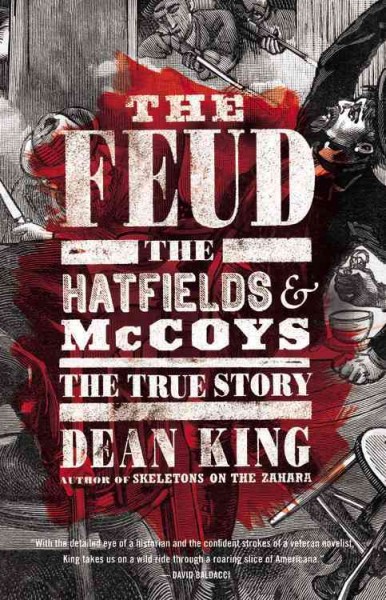 The feud : the Hatfields & McCoys, the true story / Dean King.