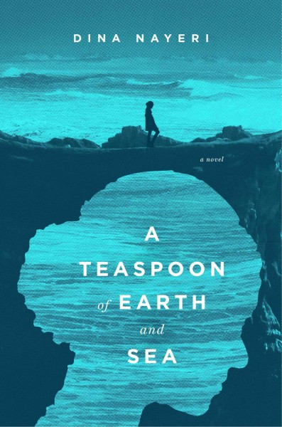 A teaspoon of earth and sea / Dina Nayeri.